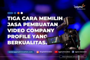 3 Cara Memilih Jasa Pembuatan Video Company Profile yang Berkualitas