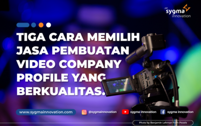 3 Cara Memilih Jasa Pembuatan Video Company Profile yang Berkualitas