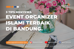 3 Tips Menyewa Event Organizer Islami Terbaik di Bandung